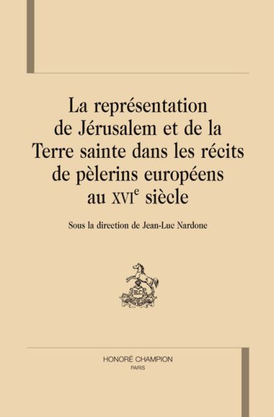 La représentation de Jérusalem et de la Terre sainte dans les récits de pèlerins européens au XVIe siècle