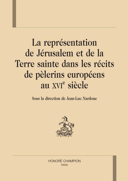 La représentation de Jérusalem et de la Terre sainte dans les récits de pèlerins européens au XVIe siècle